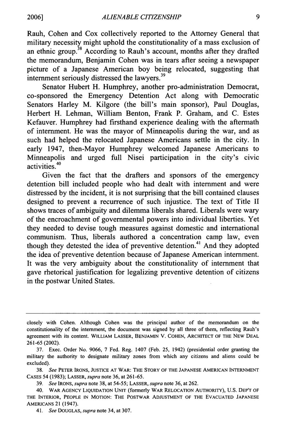 2006] ALIENABLE CITIZENSHIP Rauh, Cohen and Cox collectively reported to the Attorney General that military necessity might uphold the constitutionality of a mass exclusion of 38 an ethnic group.