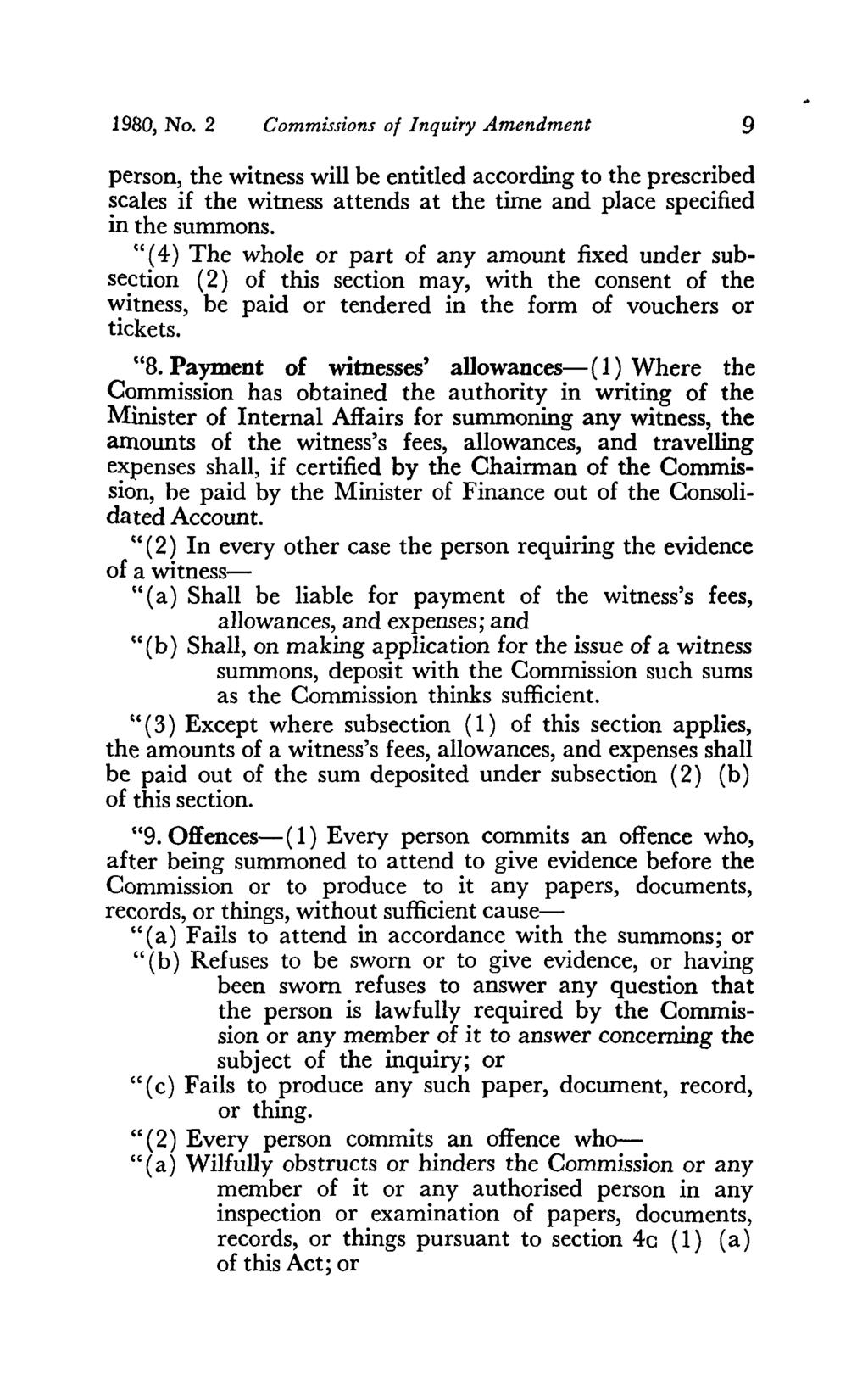 1980, No. 2 Commissions of Inquiry Amendment 9 person, the witness will be entitled according to the prescribed scales if the witness attends at the time and place specified in the summons.