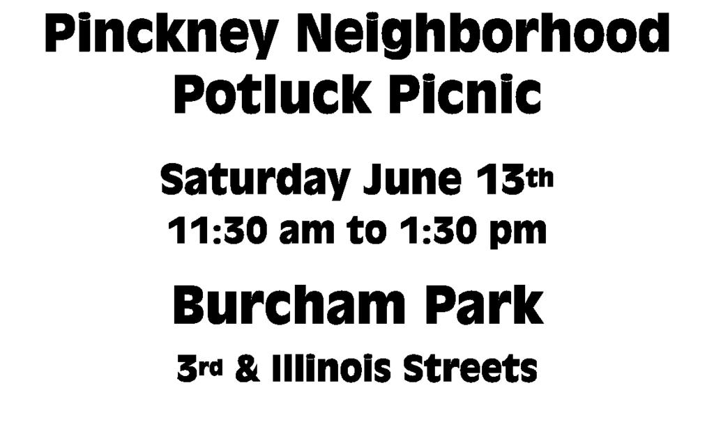 Pinckney Neighborhood Association Pinckney Neighborhood Potluck Picnic Saturday June 13 th 11:30 am to 1:30 pm Burcham Park 3 rd & Illinois Streets