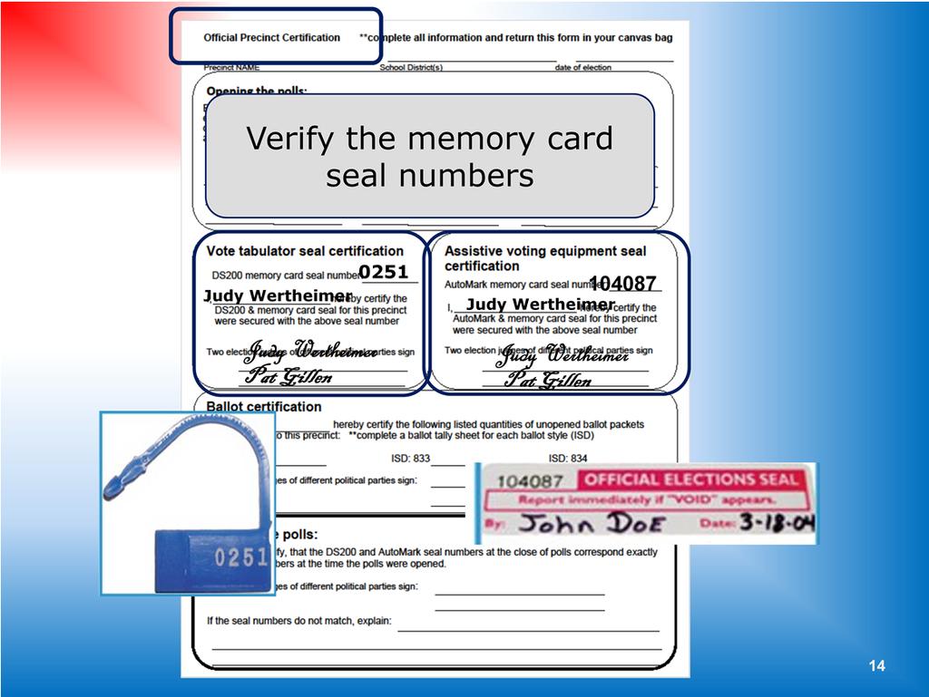 On the official precinct certification form, the head judge or equipment judge should verify the seal numbers correspond on