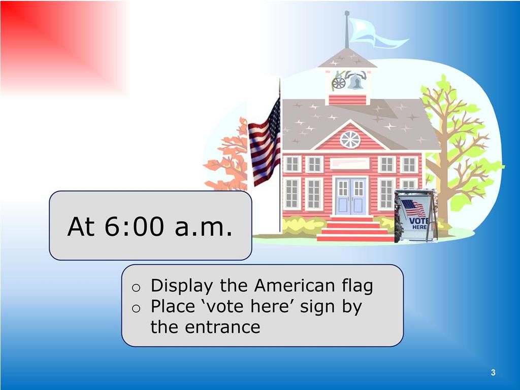 Once you arrive: o ensure there is an American flag outside the entrance door to the polling