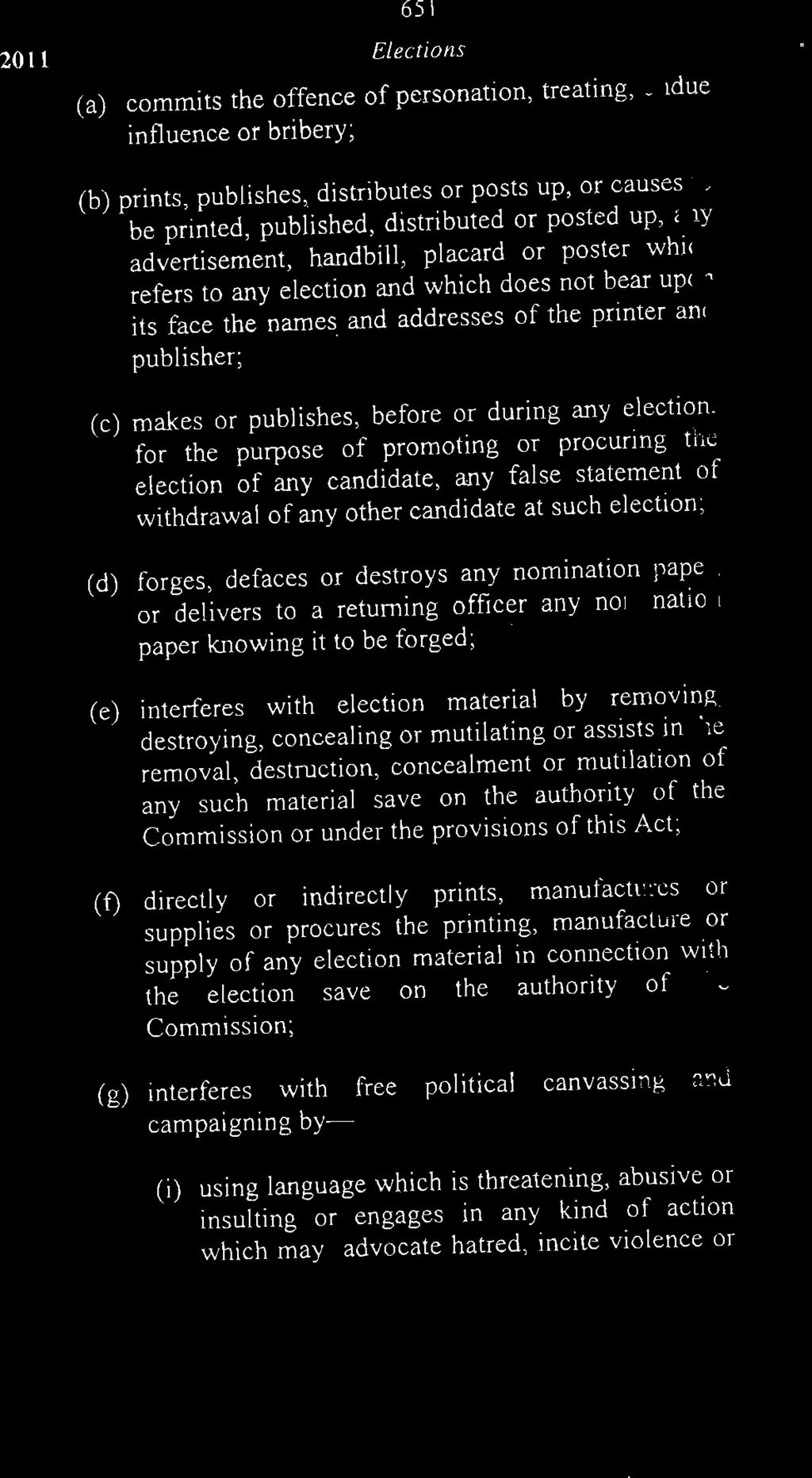 2011 651 Elections (a) commits the offence of personation, treating, undue influence or bribery; (b) (c) prints, publishes,, distributes or posts up, or causes to be printed, published, distributed