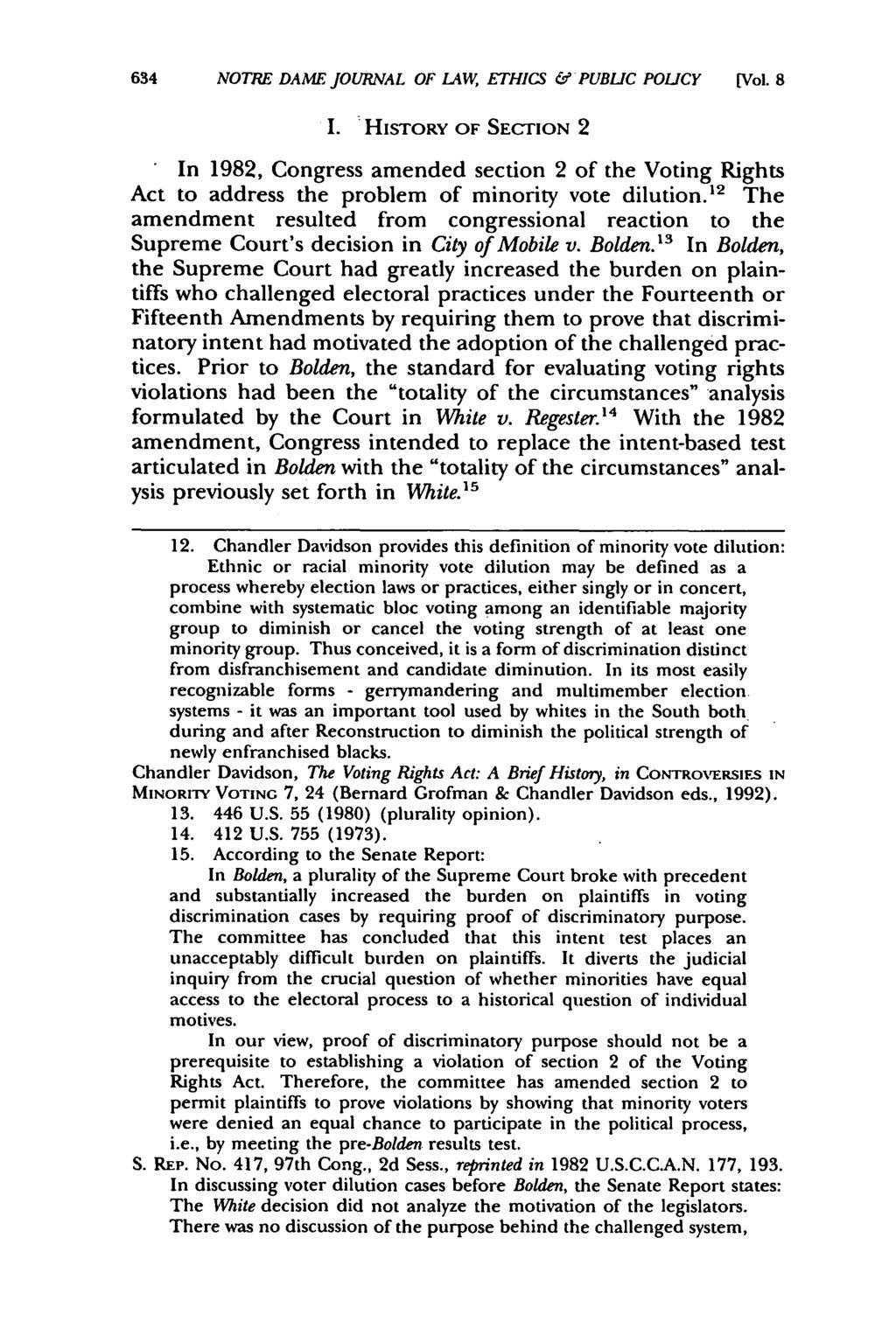 634 NOTRE DAME JOURNAL OF LAW, ETHICS & PUBLIC POLICY [Vol. 8 I. HISTORY OF SECTION 2 In 1982, Congress amended section 2 of the Voting Rights Act to address the problem of minority vote dilution.
