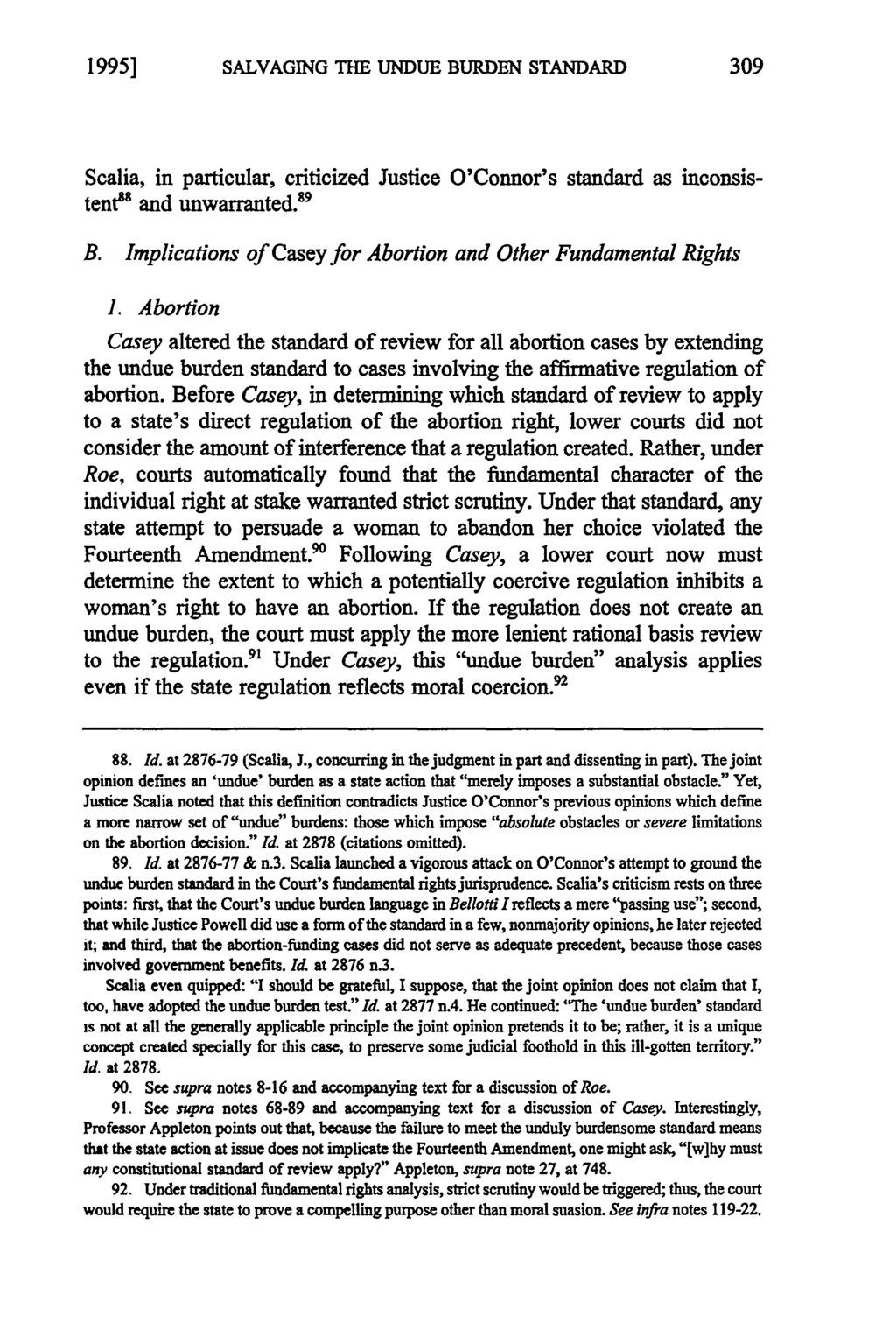 1995] SALVAGING THE UNDUE BURDEN STANDARD 309 Scalia, in particular, criticized Justice O'Conor's standard as inconsistent' and unwarranted. 9 B.