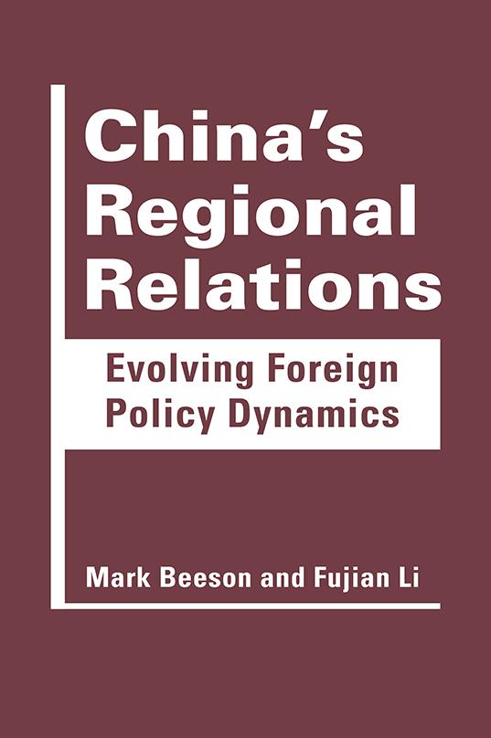 EXCERPTED FROM China s Regional Relations: Evolving Foreign Policy Dynamics Mark Beeson and Fujian Li Copyright 2014 ISBN: 978-1-62637-040-1 hc 1800 30th