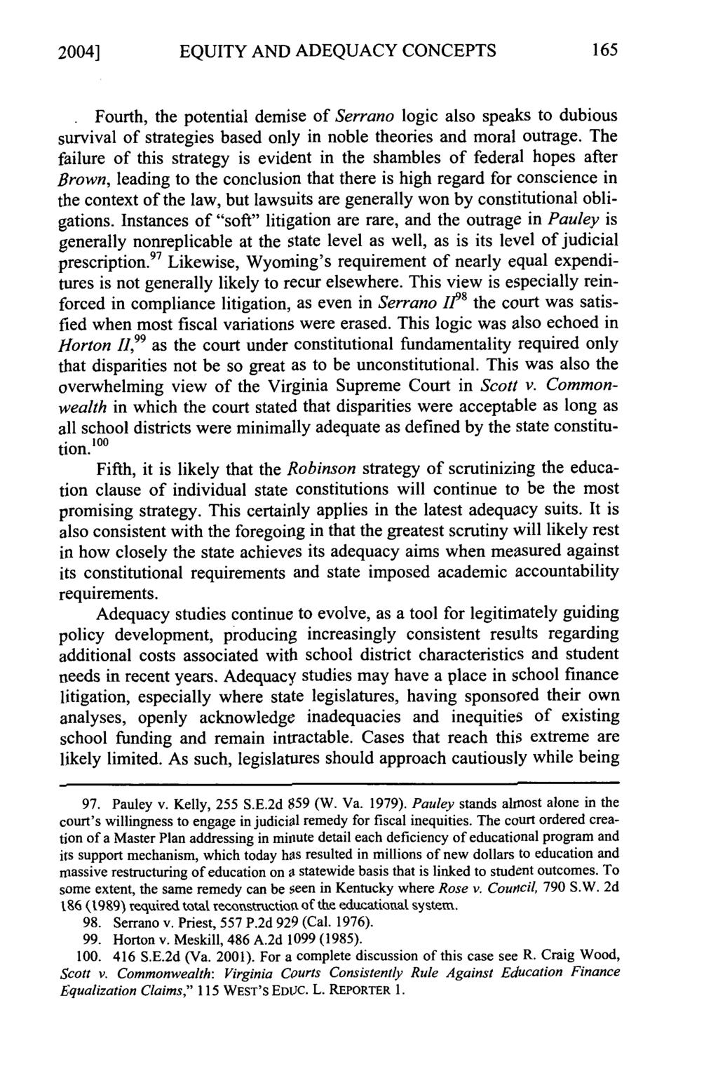 2004] EQUITY AND ADEQUACY CONCEPTS. Fourth, the potential demise of Serrano logic also speaks to dubious survival of strategies based only in noble theories and moral outrage.