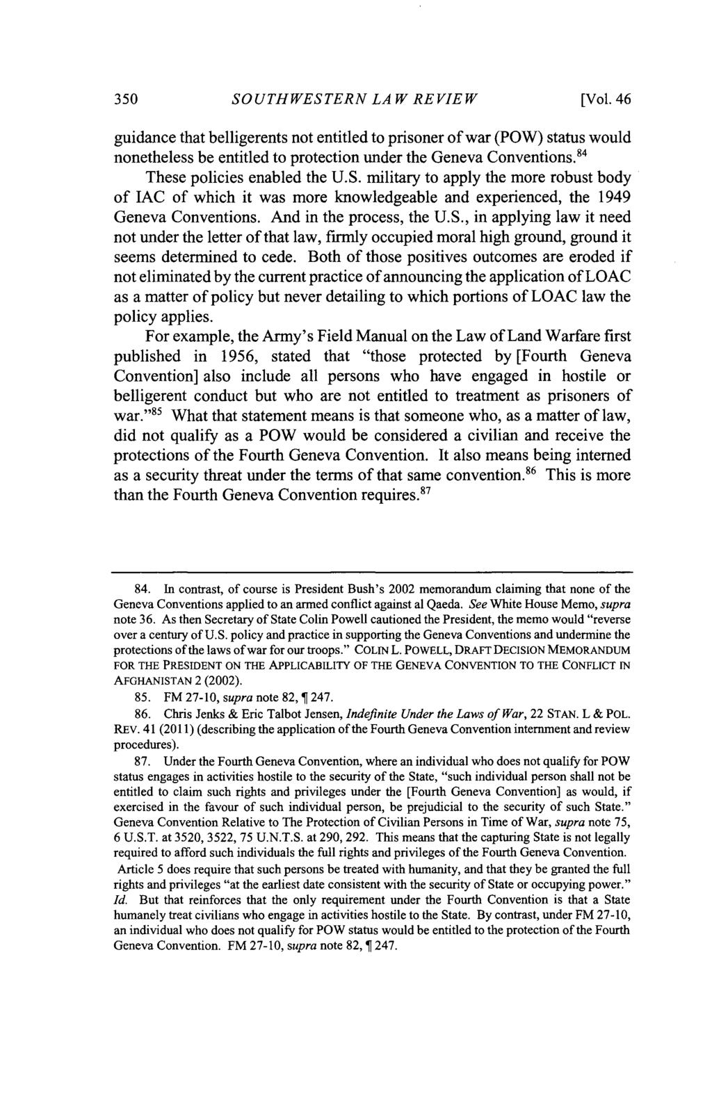 350 SOUTHWESTERN LAW REVIEW [Vol. 46 guidance that belligerents not entitled to prisoner of war (POW) status would nonetheless be entitled to protection under the Geneva Conventions.