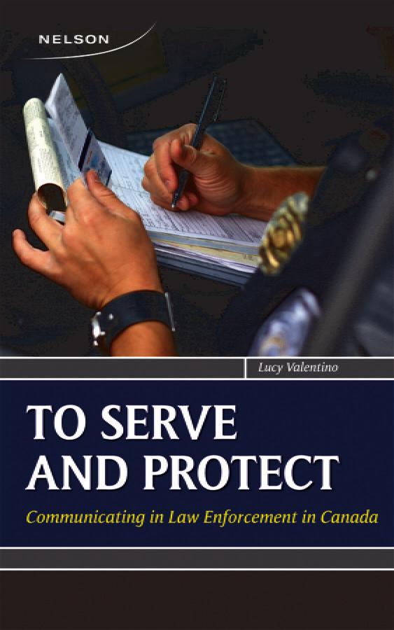 Serve and Protect: Communicating in Law Enforcement in Canada First Edition Lucy Valentino 9780176501259 To Serve and Protect: Communicating in Law Enforcement in Canada is a student-focused writing