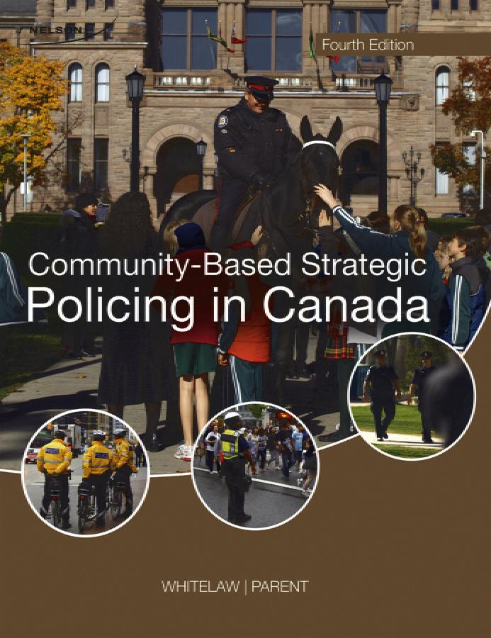 Community-Based Strategic Policing in Canada Fourth Edition Brian Whitelaw, Rick Parent 9780176509415 Police services across the country have undertaken major organizational reforms, significantly