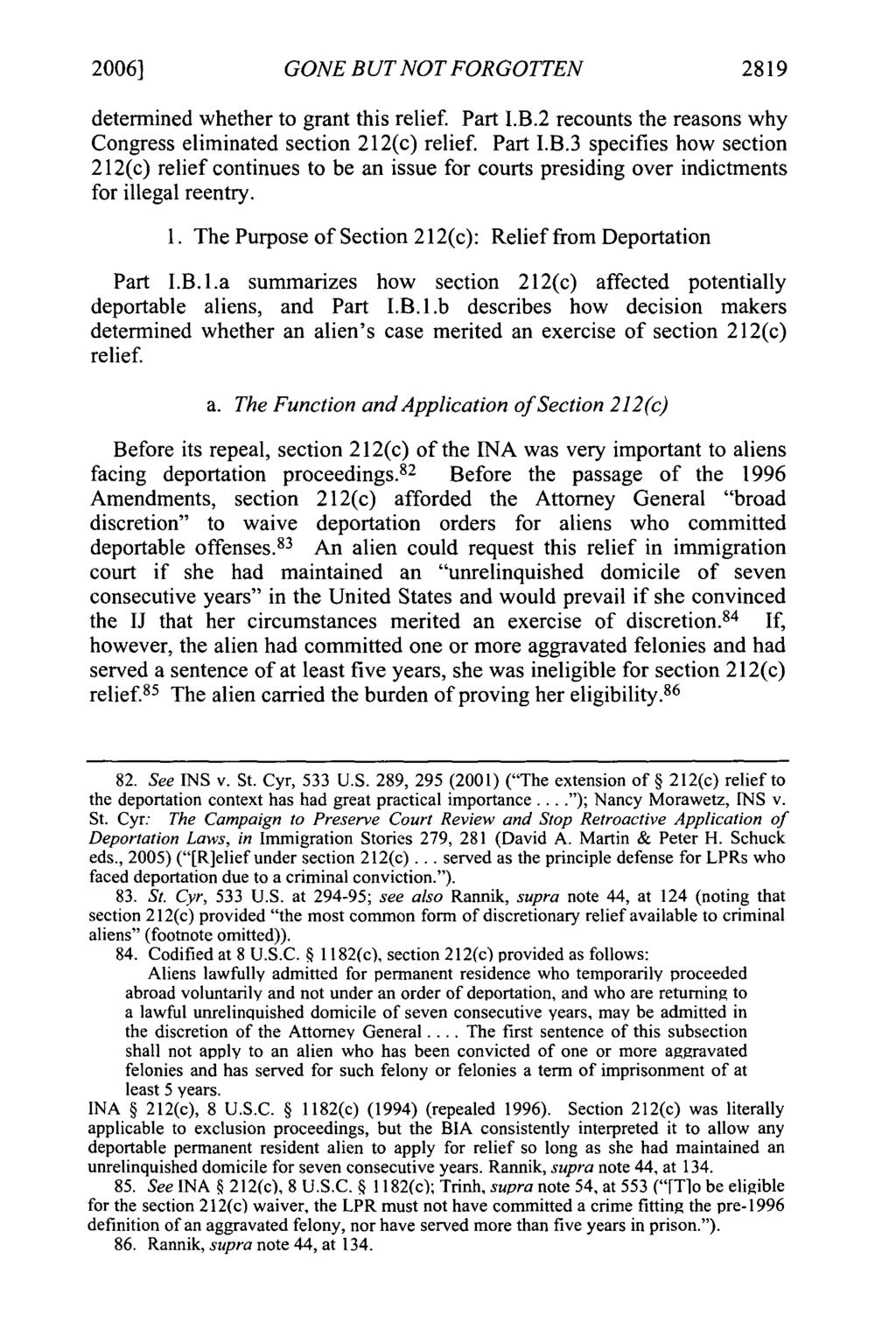 2006] GONE BUT NOT FORGOTTEN 2819 determined whether to grant this relief. Part I.B.2 recounts the reasons why Congress eliminated section 212(c) relief. Part I.B.3 specifies how section 212(c) relief continues to be an issue for courts presiding over indictments for illegal reentry.