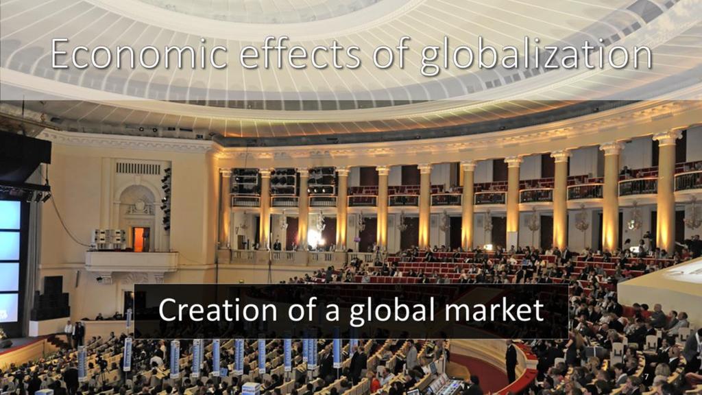 Creation of a global market Globalization has created a global economy, both for goods and for financial markets.
