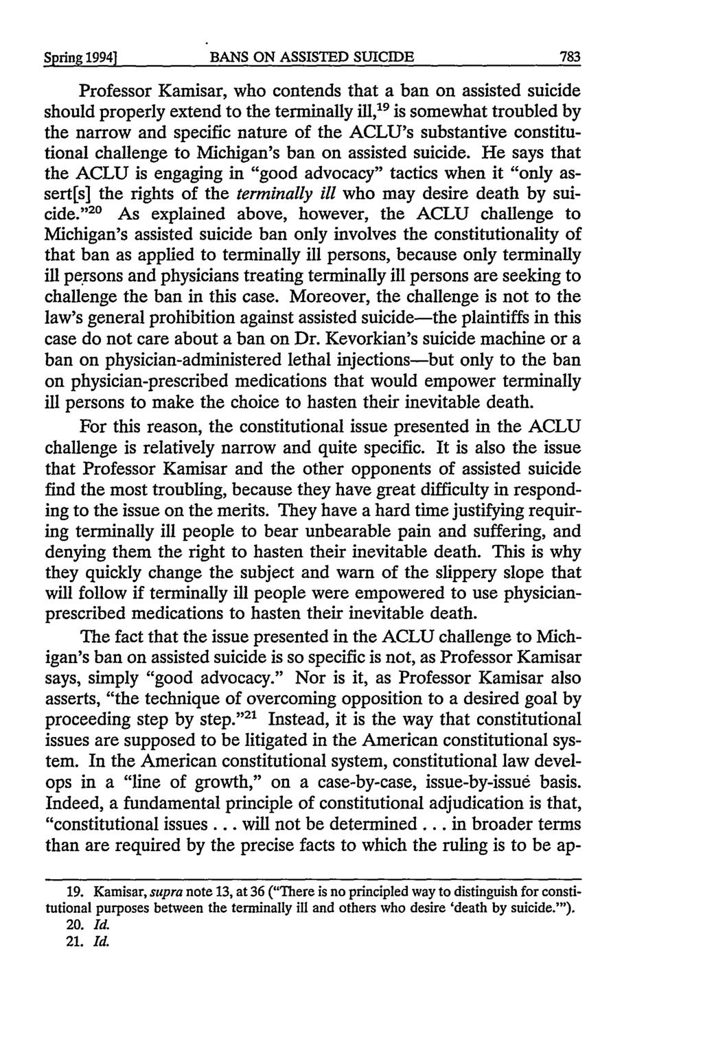 Spring 19941 BANS ON ASSISTED SUICIDE Professor Kamisar, who contends that a ban on assisted suicide should properly extend to the terminally ill, 19 is somewhat troubled by the narrow and specific