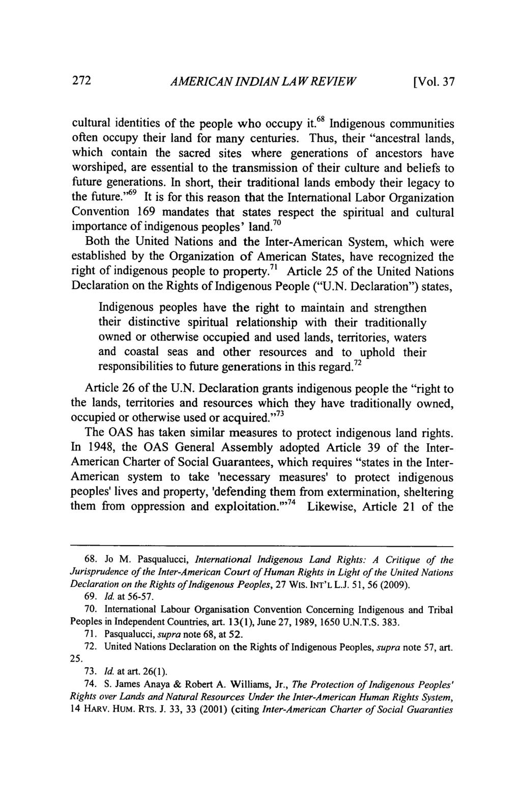 272 AMERICAN INDIAN LA WREVIEW [ Vol. 37 cultural identities of the people who occupy it.68 Indigenous communities often occupy their land for many centuries.