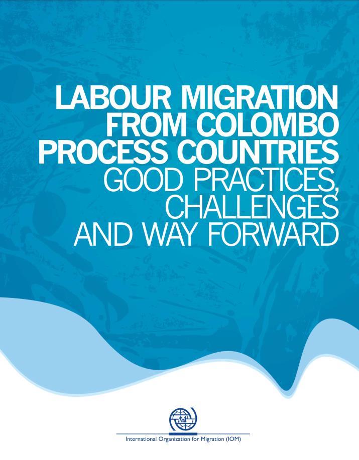 Good Practices of Colombo Process MS - CP set up in 2004 with support of IOM 11 CPMS: Afghanistan, China, India, Indonesia, Nepal, Pakistan, the Philippines, Sri Lanka, Thailand and Vietnam.