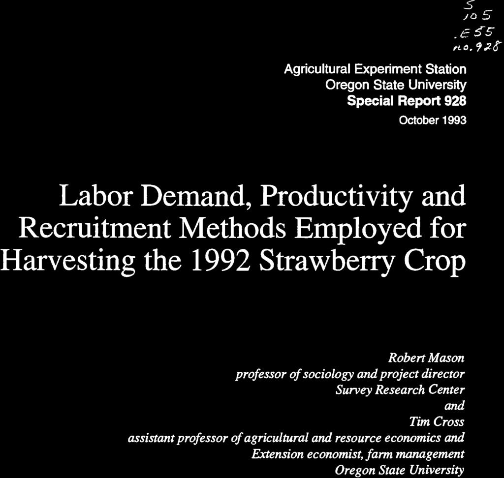 S 105 Agricultural Experiment Station Oregon State University Special Report 928 October 1993 Labor Demand, Productivity and Recruitment Methods Employed for Harvesting the 1992 Strawberry Crop