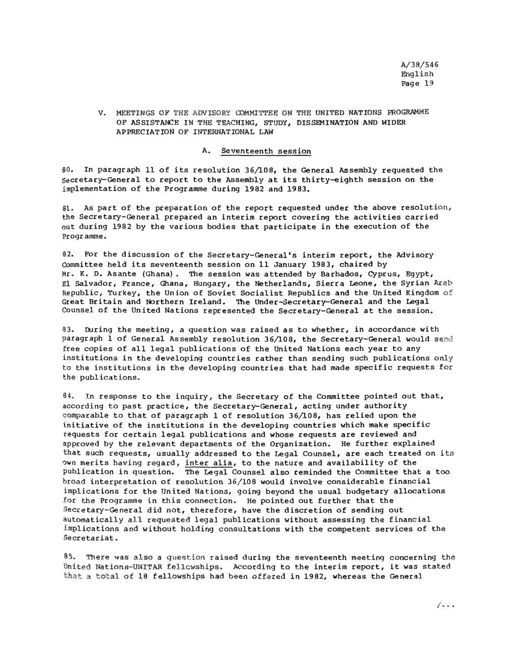 Page 19 V. MEETINGS OF THE ADVISORY COMMITTEE ON THE UNITED NATIONS PROGRAMME OF ASSISTANCE IN THE TEACHING, STUDY, DISSEMINATION AND WIDER APPRECIATION OF INTERNATIONAL LAW A. Seventeenth session 80.