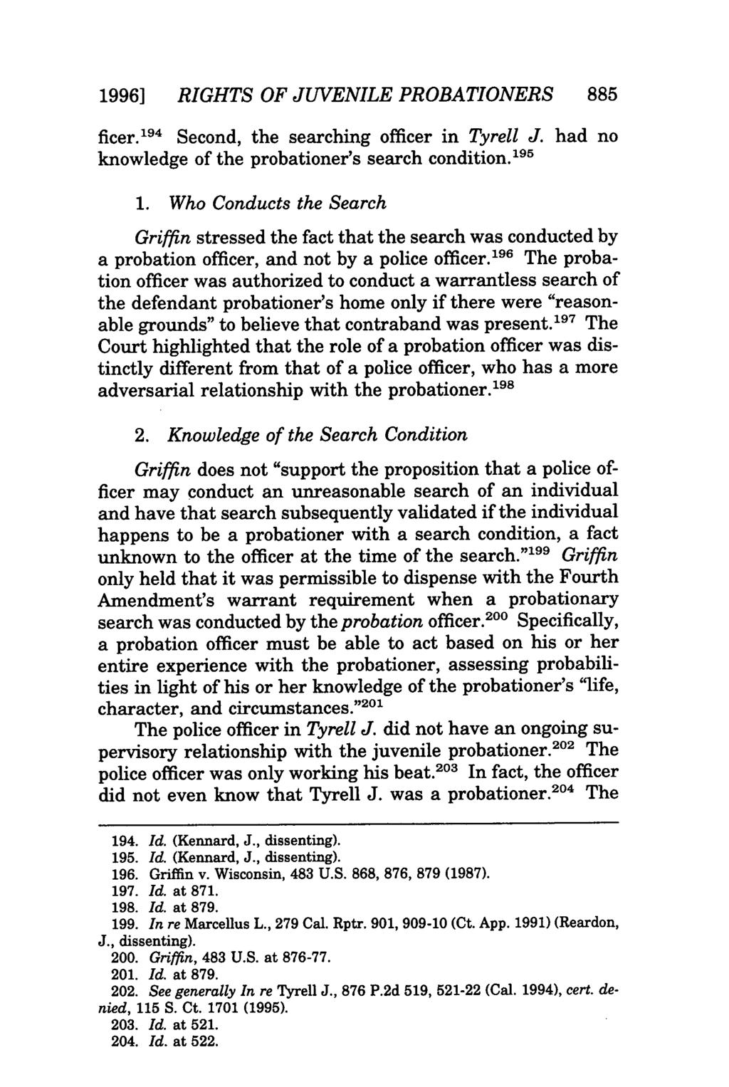 1996] RIGHTS OF JUVENILE PROBATIONERS 885 ficer. 194 Second, the searching officer in Tyrell J. had no knowledge of the probationer's search condition. 195 1.