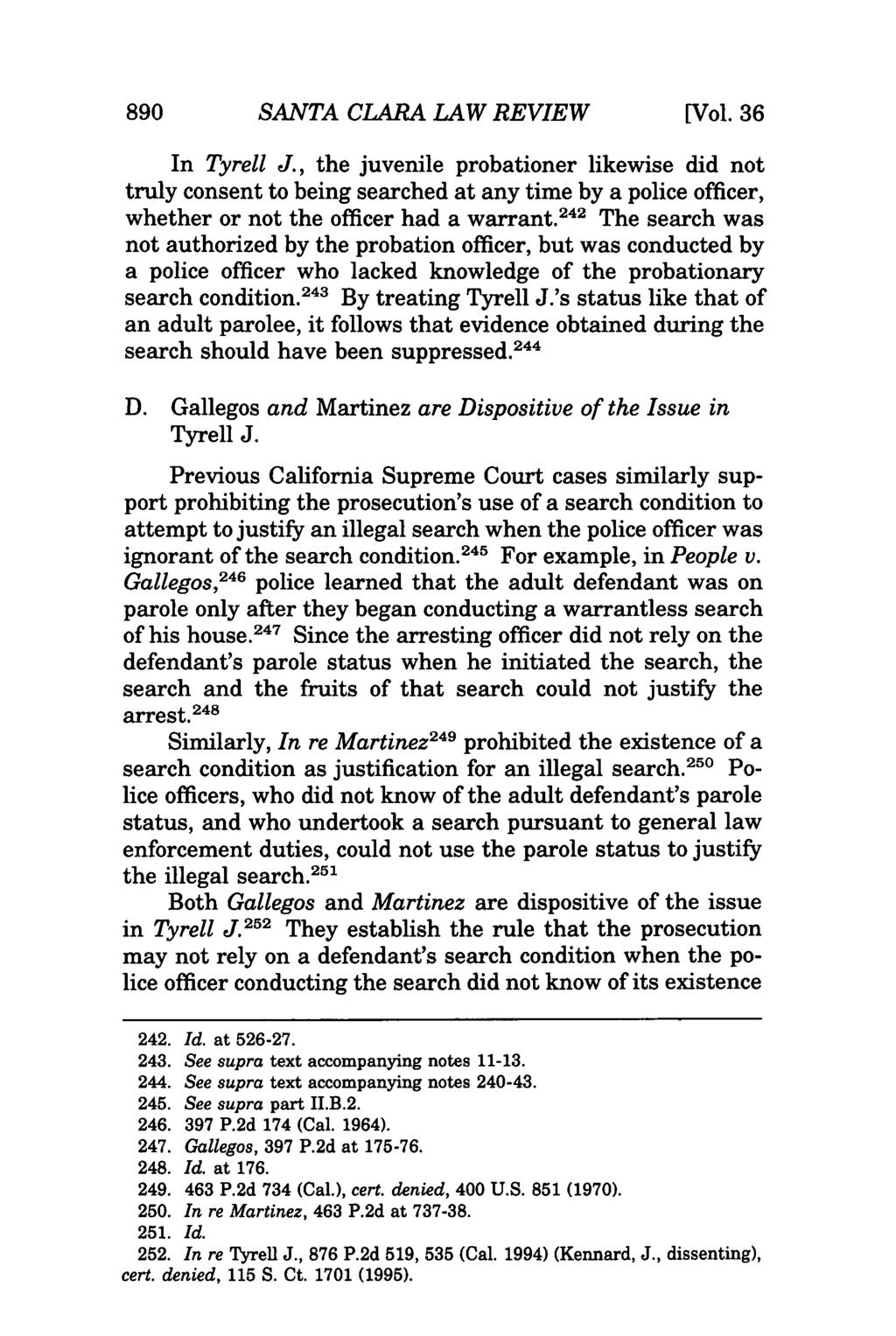 890 SANTA CLARA LAW REVIEW [Vol. 36 In Tyrell J., the juvenile probationer likewise did not truly consent to being searched at any time by a police officer, whether or not the officer had a warrant.
