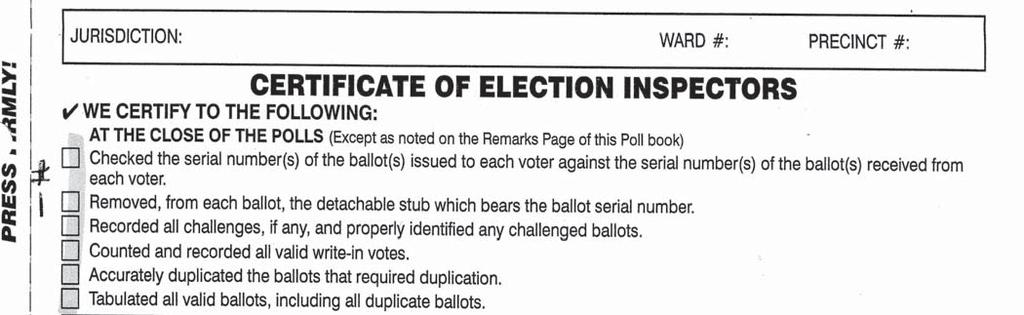 Certificate of Election Inspectors 1. Verify the following: Checked the serial/ballot number(s) of the ballot(s) issued to each voter against the ballot numbers received for each voter.