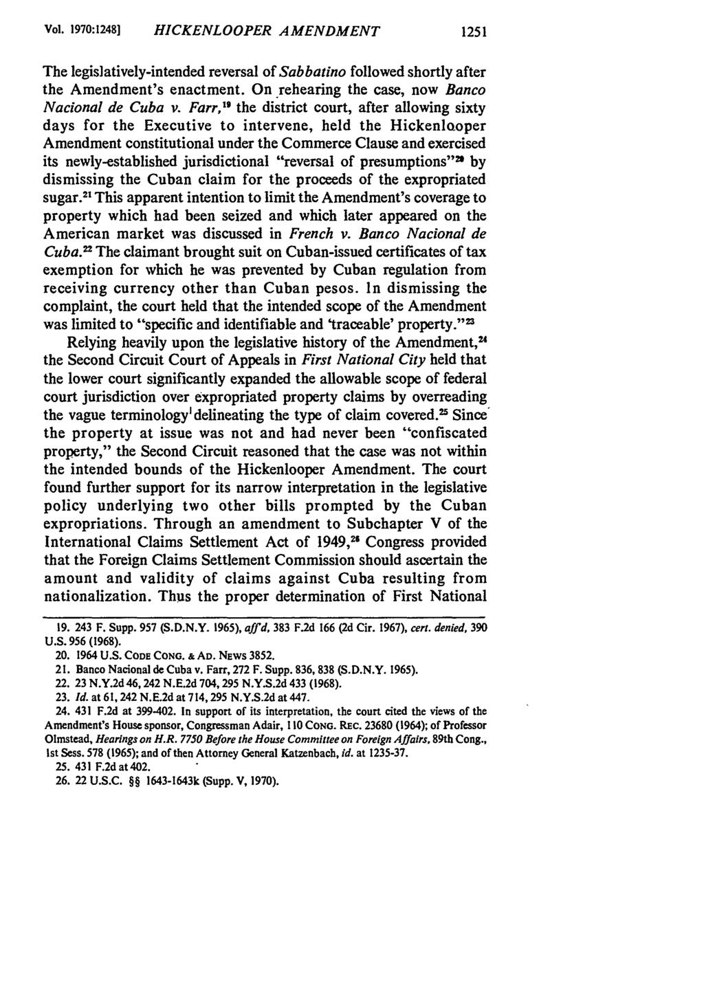 Vol. 1970:1248] HICKENLOOPER AMENDMENT 1251 The legislatively-intended reversal of Sabbatino followed shortly after the Amendment's enactment. On rehearing the case, now Banco Nacional de Cuba v.