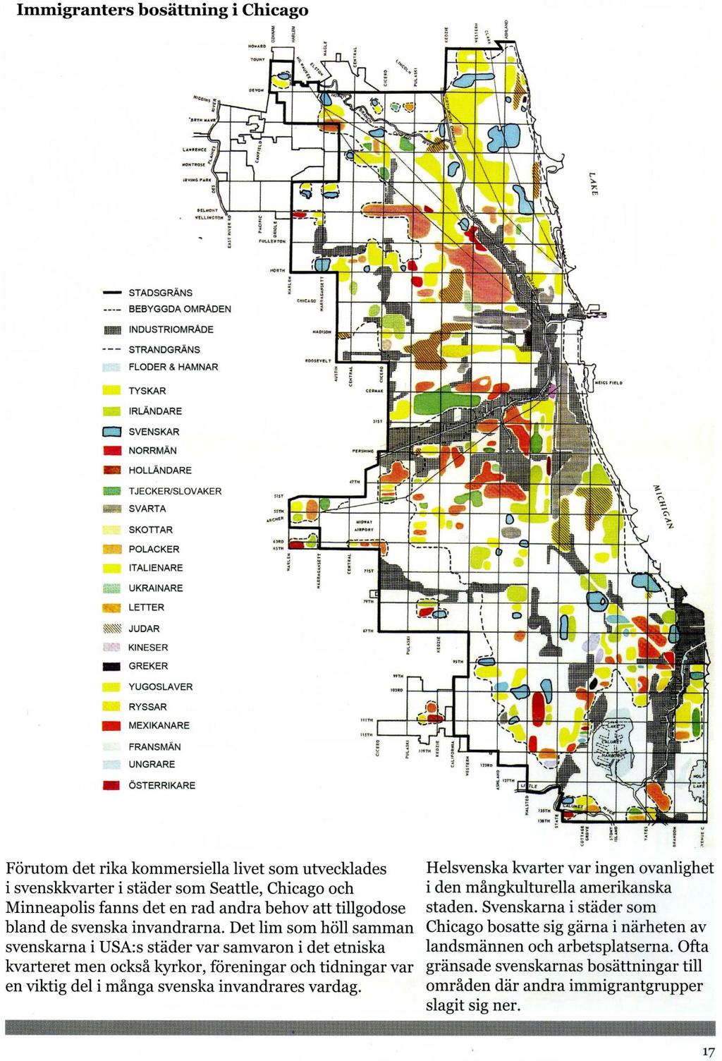 Immigrants' settlements in Chicago City border, Built-up areas, Industrial areas, Beach border, Rivers and Harbors Germans, Irish, Swedes, Norwegians, Dutch, Czech/Slovakians, Black, Scots, Poles,