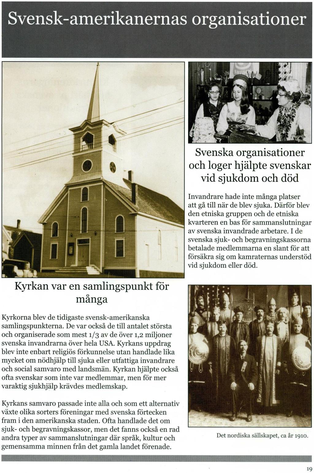 Swedish-American organizations Swedish organizations and lodges helped Swedes when ill and at death Immigrants didn't have many places to turn to when they became ill.