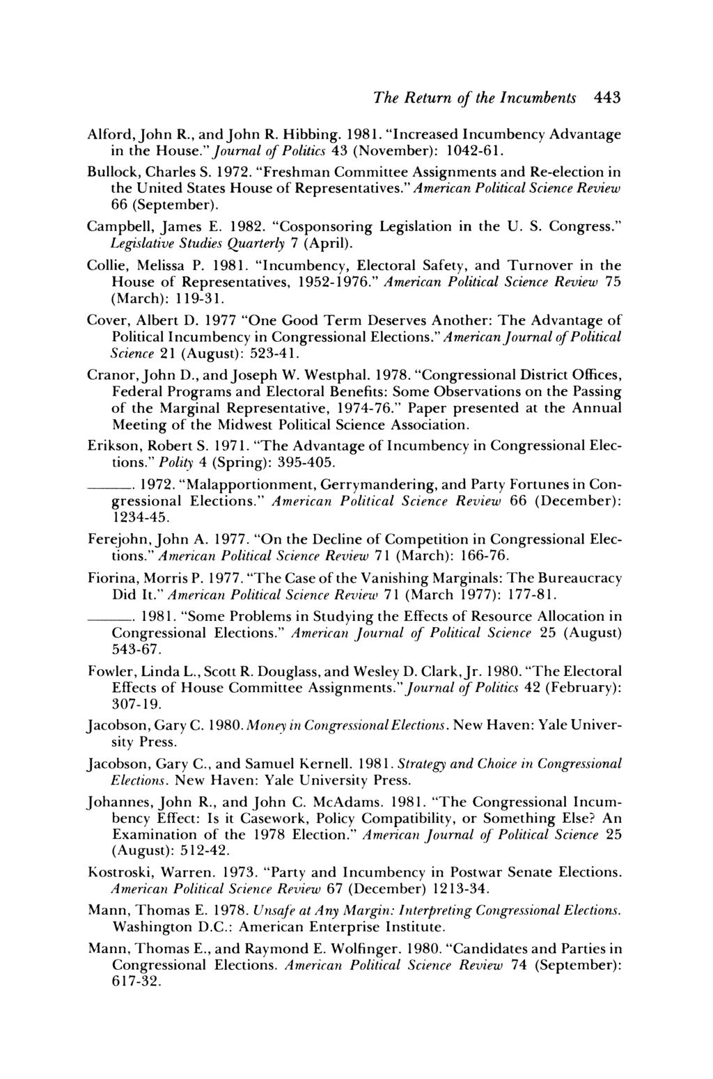 The Return of the Incumbents 443 Alford, John R., and John R. Hibbing. 1981. "Increased Incumbency Advantage in the House." Journal of Politics 43 (November): 1042-61. Bullock, Charles S. 1972.