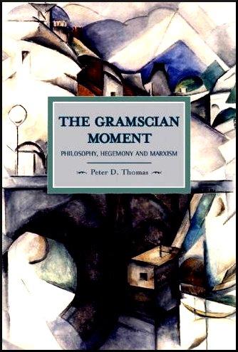 The revolutionary socialist as democratic philosopher Review by Martin Thomas of Peter Thomas's "The Gramscian Moment" Antonio Gramsci was an Italian Marxist, a founding member of the Italian