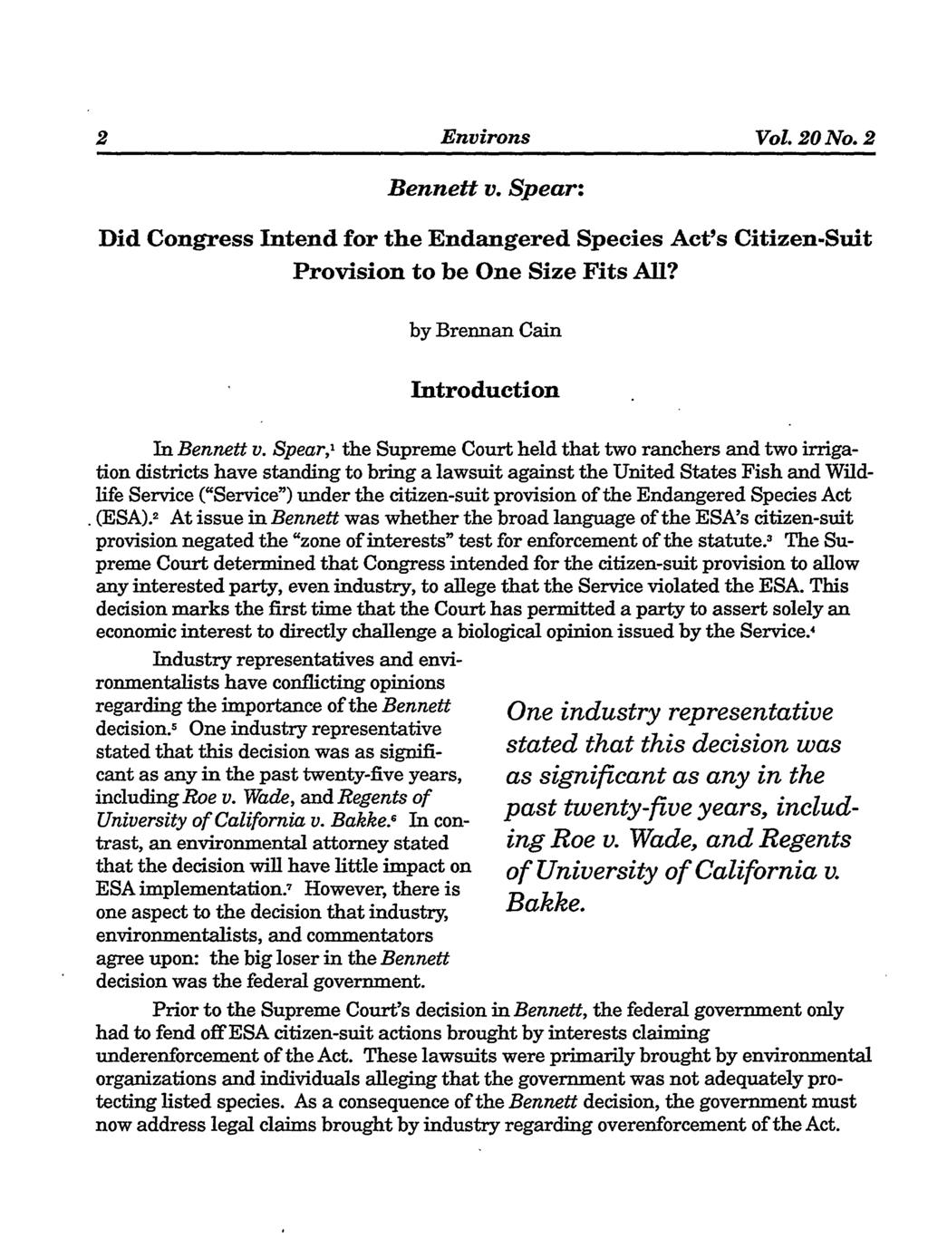 Environs Vol. 20 No. 2 Bennett v. Spear: Did Congress Intend for the Endangered Species Act's Citizen-Suit Provision to be One Size Fits All? by Brennan Cain Introduction In Bennett v.