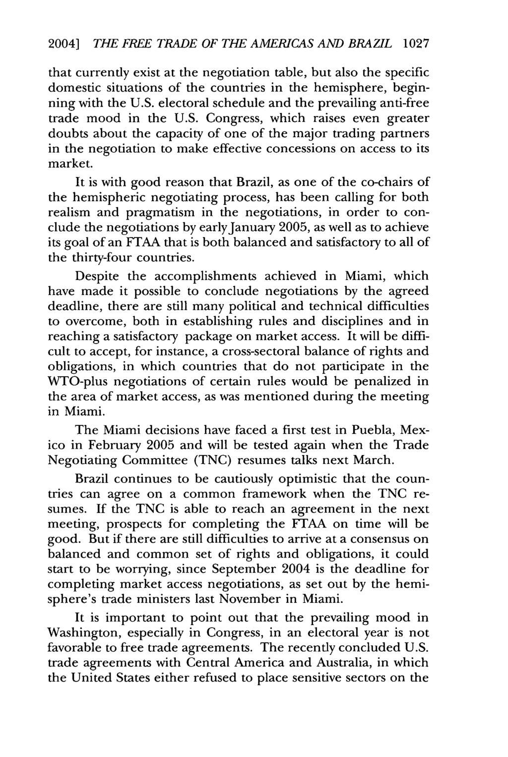 2004] THE FREE TRADE OF THE AMERICAS AND BRAZIL 1027 that currently exist at the negotiation table, but also the specific domestic situations of the countries in the hemisphere, beginning with the U.