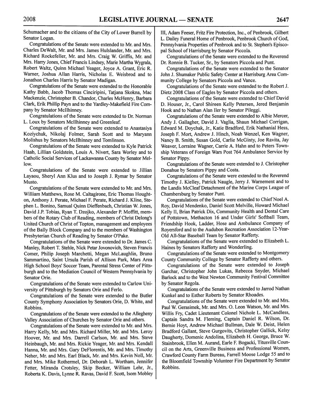 2008 LEGISLATIVE JOURNAL - SENATE 2647 Schumacher and to the citizens of the City of Lower Burrell by Senator Logan. Charles DeWalt, Mr. and Mrs. James Hulslander, Mr. and Mrs. Richard Rockefeller, Mr.