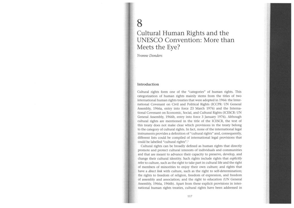 8 Cultural Human Rights and the UNESCO Convention: More than Meets the Eye? Yvonne Donders Introduction Cultural rights form one of the "categories" of human rights.