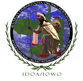 IDOA IOWO Ijaarsa Dubartoota Oromo Addunyaa International Oromo Women s Organization L.S. P. 34144 P.O. Box 34144 Website: www.iowo.org Washington, DC 20043-4144 Email:iowo@iowo.