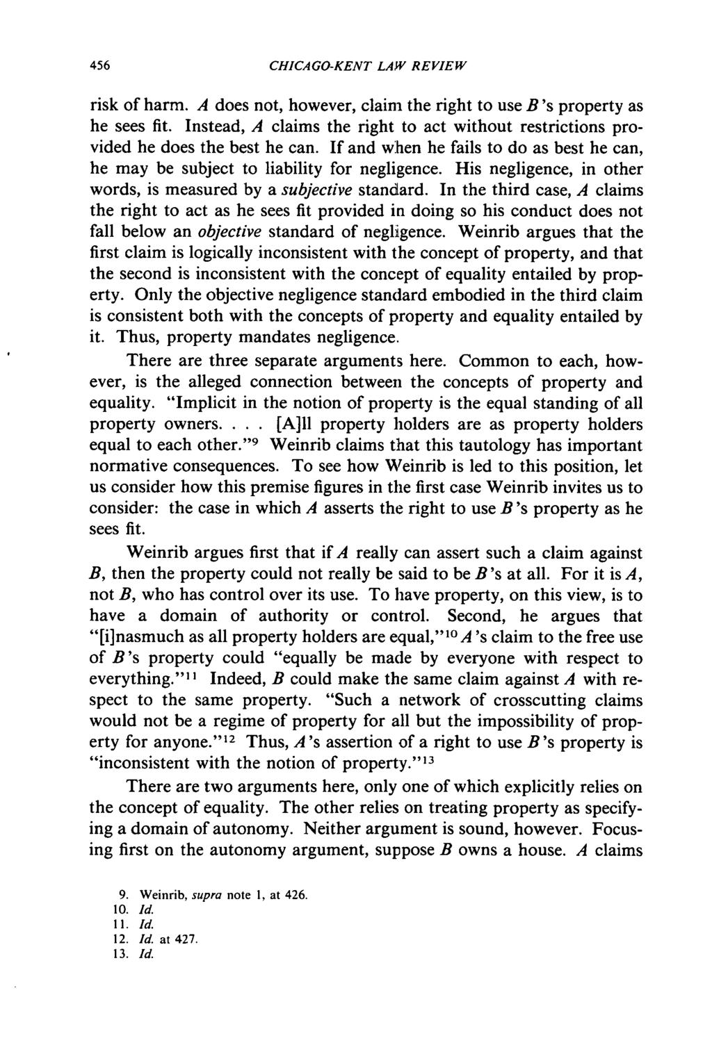 CHICAGO-KENT LAW REVIEW risk of harm. A does not, however, claim the right to use B's property as he sees fit. Instead, A claims the right to act without restrictions provided he does the best he can.