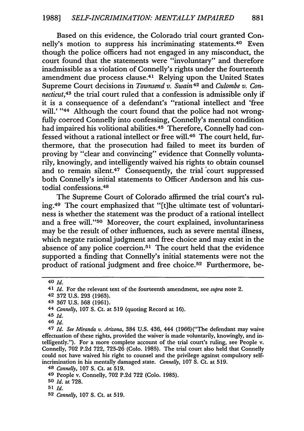 1988] SELF-INCRIMINATION: MENTALLY IMPAIRED 881 Based on this evidence, the Colorado trial court granted Connelly's motion to suppress his incriminating statements.
