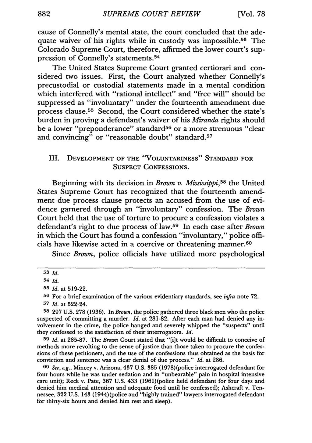 882 SUPREME COURT REVIEW [Vol. 78 cause of Connelly's mental state, the court concluded that the adequate waiver of his rights while in custody was impossible.