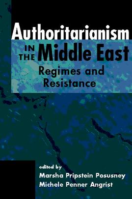 EXCERPTED FROM Authoritarianism in the Middle East: Regimes and Resistance edited by Marsha Pripstein Posusney & Michele Penner Angrist Copyright 2005 ISBNs: 1-58826-317-7 hc &