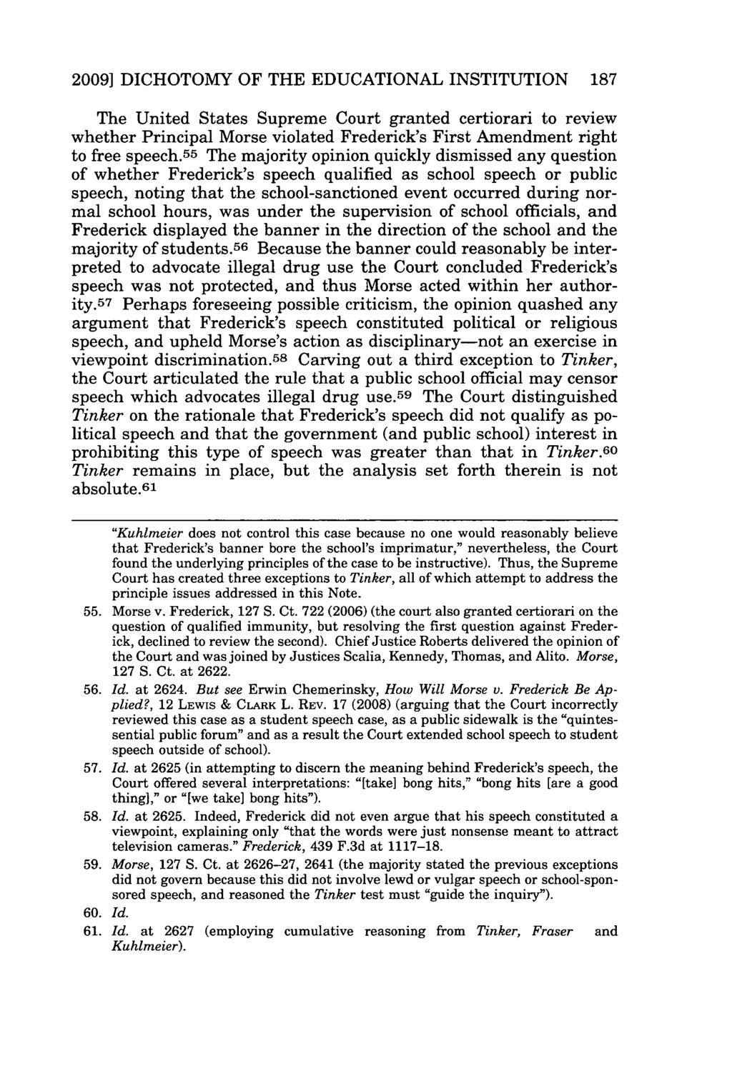 2009] DICHOTOMY OF THE EDUCATIONAL INSTITUTION 187 The United States Supreme Court granted certiorari to review whether Principal Morse violated Frederick's First Amendment right to free speech.