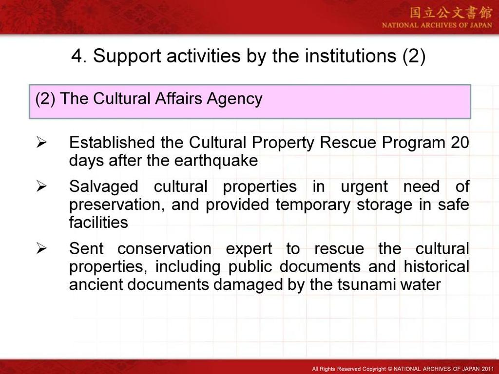 Drawing on its experience from the Kobe Earthquake in 1995, the Cultural Affairs Agency established the Cultural Property Rescue Program 20 days