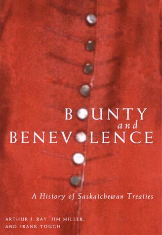 Treaty Education Bounty and Benevolence: A History of Saskatchewan Treaties, written by Jim Miller, Arthur Ray,