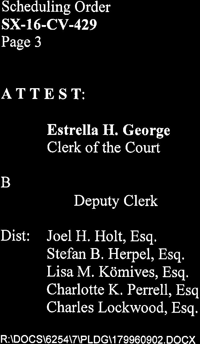 Scheduling Order SX-16-CV-429 Page 3 ATTEST: Estrella H. George Clerk of the Court By: _ Deputy Clerk Dist: Joel H. Holt, Esq.