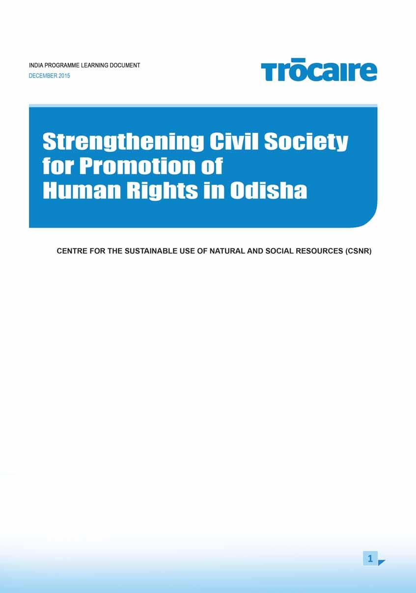 Background T rócaire has supported the strengthening of civil society to promote and defend human rights in the State of Odisha, India through its partner organisation the Centre for the Sustainable