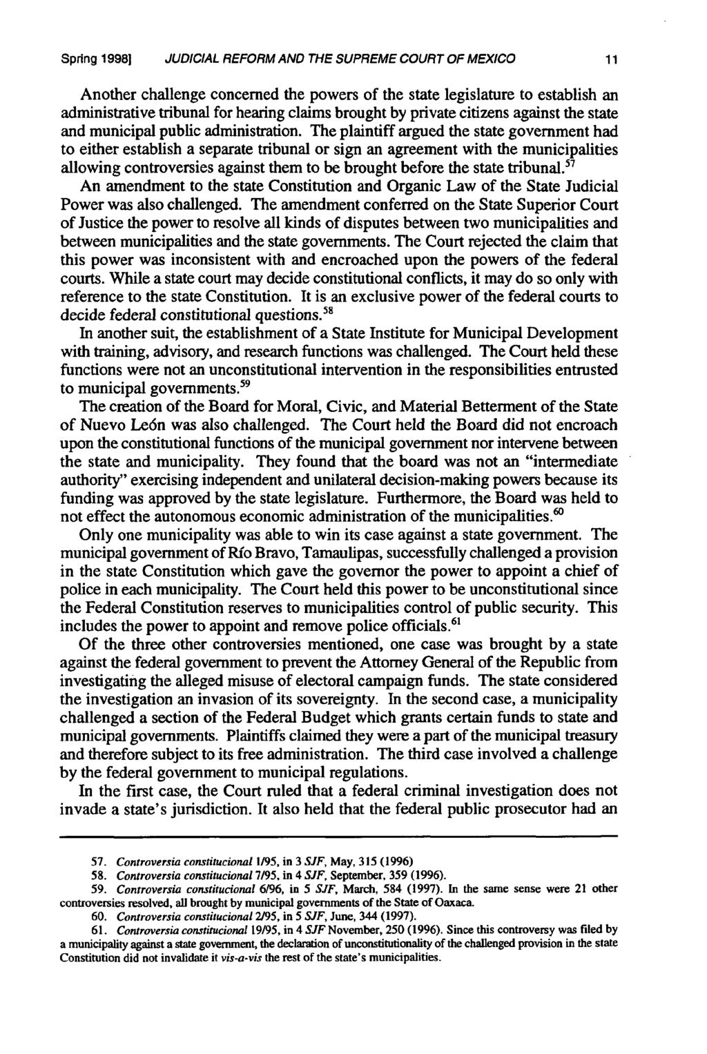 Spring 19981 JUDICIAL REFORM AND THE SUPREME COURT OF MEXICO 11 Another challenge concerned the powers of the state legislature to establish an administrative tribunal for hearing claims brought by