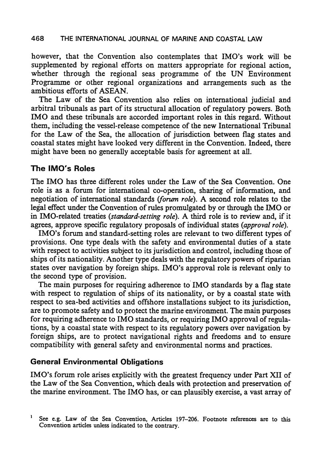 468 THE INTERNATIONAL JOURNAL OF MARINE AND COASTAL LAW however, that the Convention also contemplates that IMO's work will be supplemented by regional efforts on matters appropriate for regional