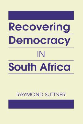 EXCERPTED FROM Recovering Democracy in South Africa Raymond Suttner Copyright 2016 ISBN: 978-1-62637-368-6 hc FIRSTFORUMPRESS A DIVISION OF LYNNE RIENNER PUBLISHERS, INC.