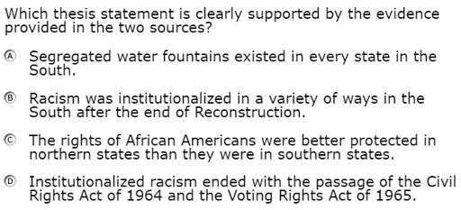 Scoring Guidelines Rationale for Option A: This is incorrect. The presence of segregated water fountains in every state in the South cannot be determined using the information provided.