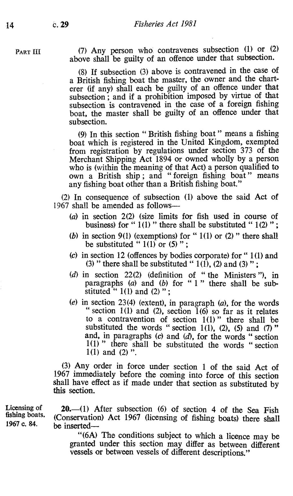 14 c. 29 Fisheries Act 1981 PART 111 (7) Any person who Contravenes subsection (1) or (2) above shall be guilty of an offence under that subsection.