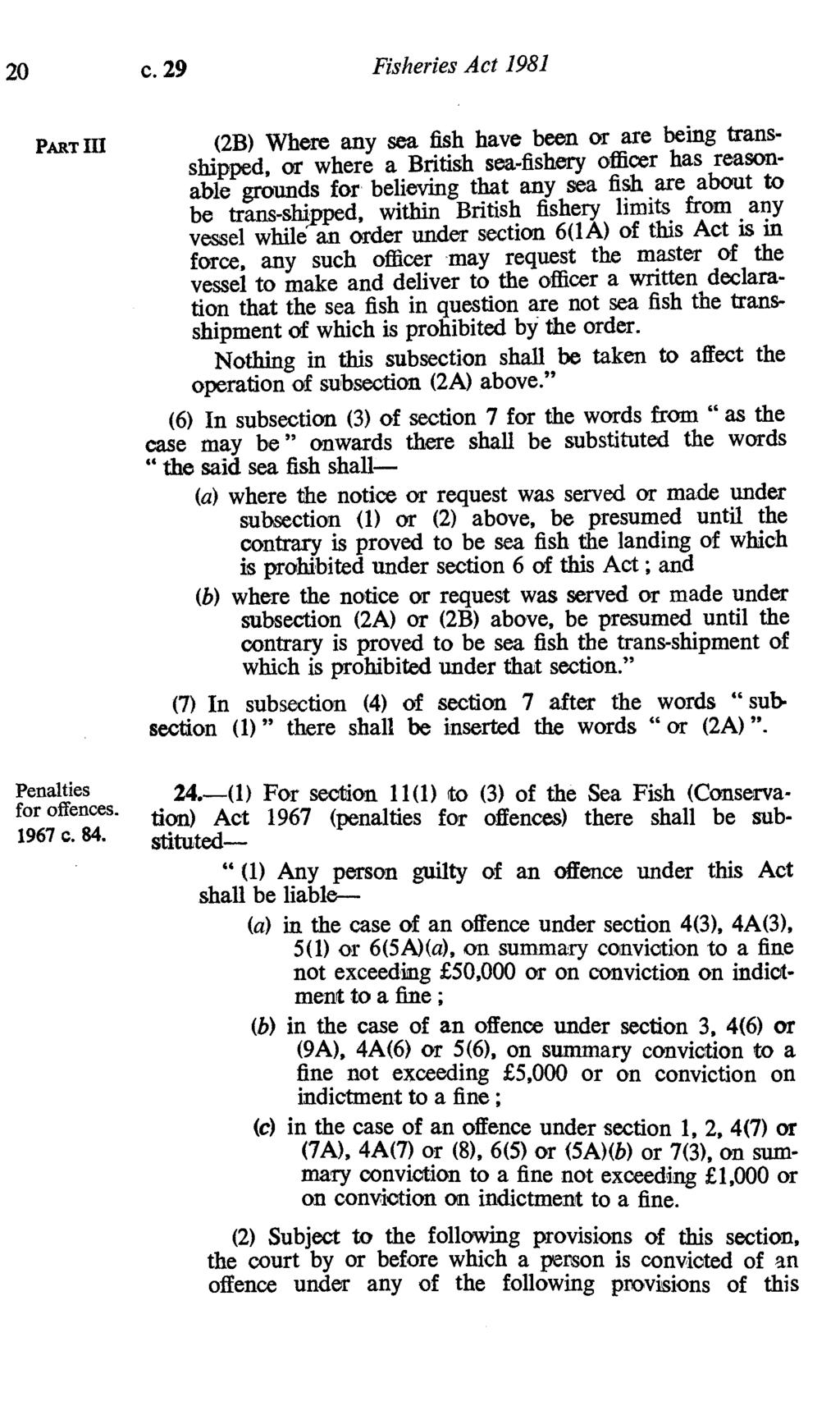 20 c. 29 Fisheries Act 1981 PART III (2B) Where any sea fish have been or are being transshipped, or where a British sea-fishery officer has reasonable grounds for believing that any sea fish are