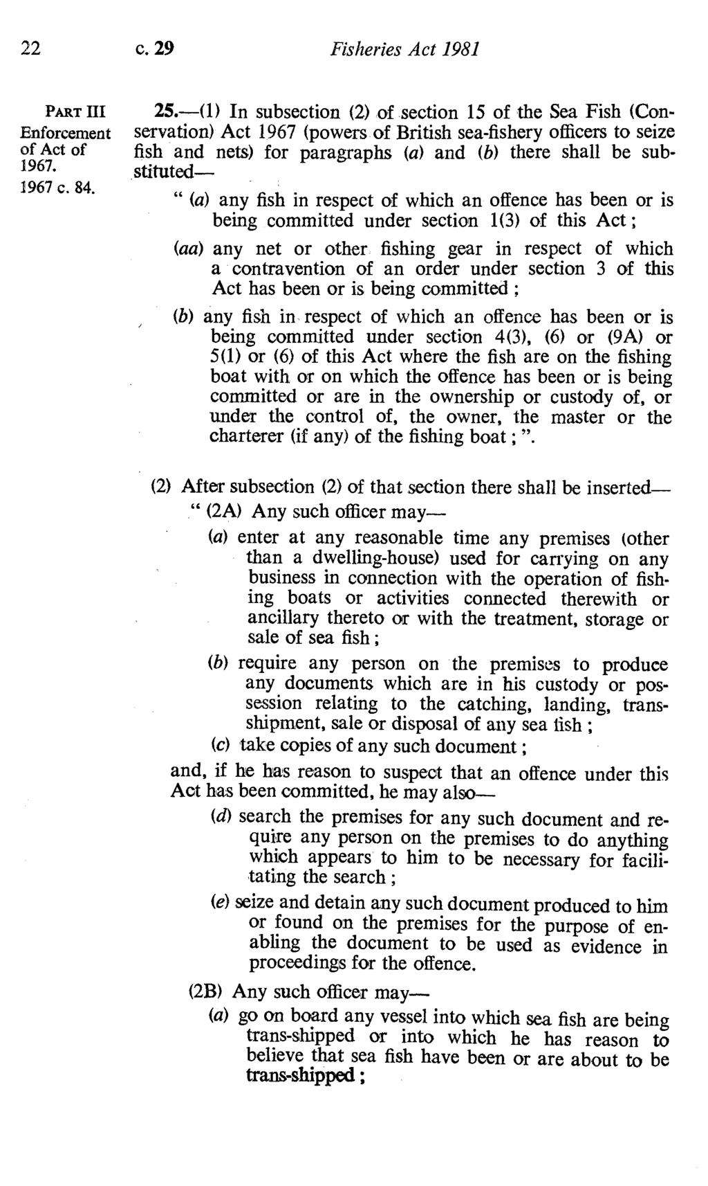 22 c. 29 Fisheries Act 1981 PART III Enforcement 25.-(1) In subsection (2) of.