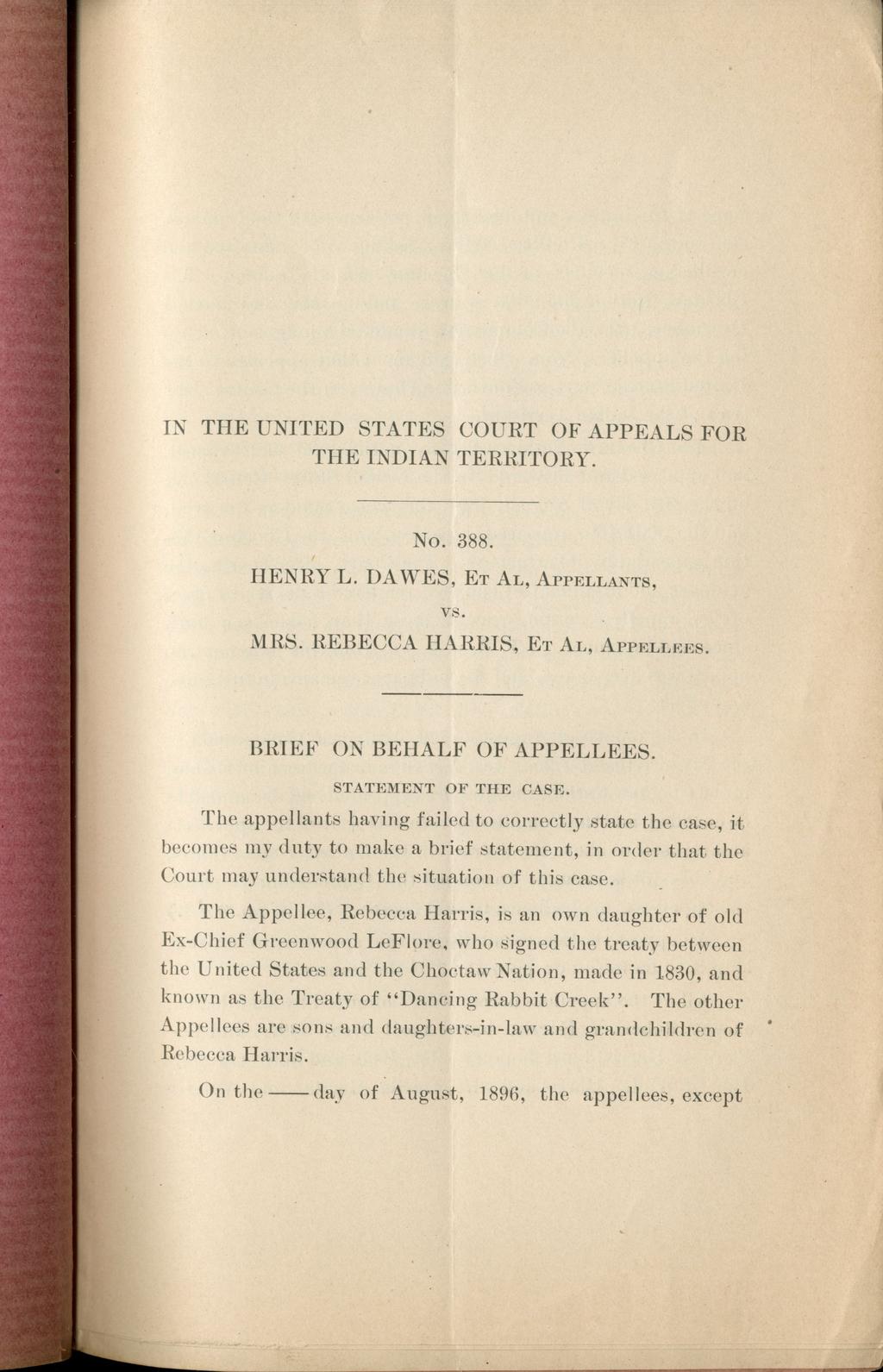IN THE UNITED STATES COURT OF APPEALS FOR THE INDIAN TERRITORY. No. 388. HENRY L. DAWES, ET AL, APPELLANTS, vs. MRS. REBECCA HARRIS, ET AL, APPELLEES. BRIEF ON BEHALF OF APPELLEES.